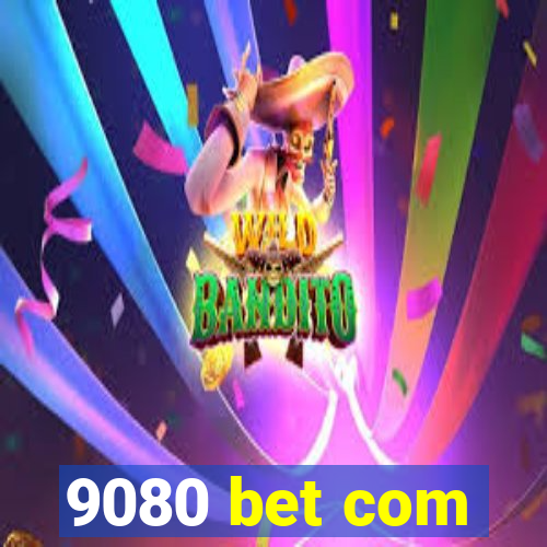 9080 bet com